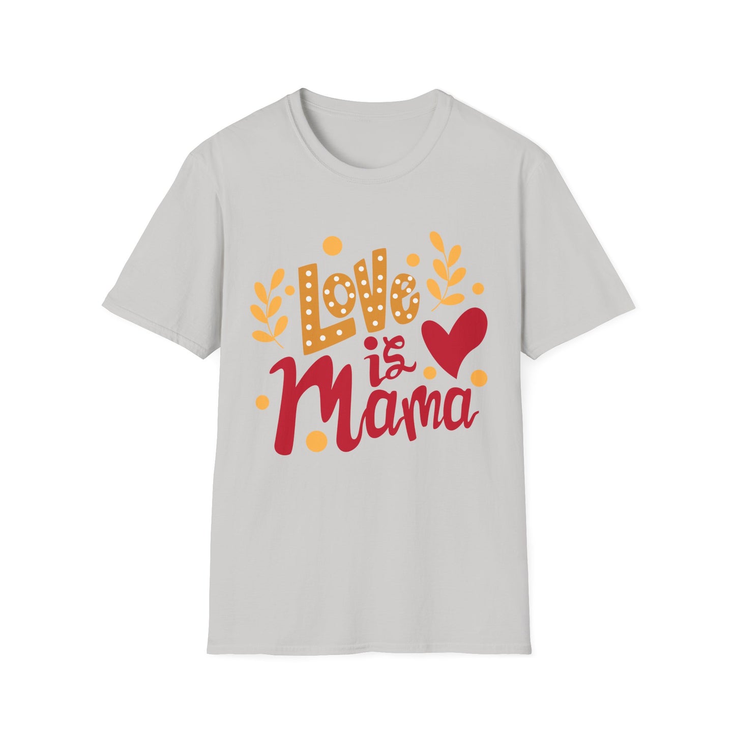 Love is Mama Unisex T-Shirt - Best Mom Ever Graphic Tee