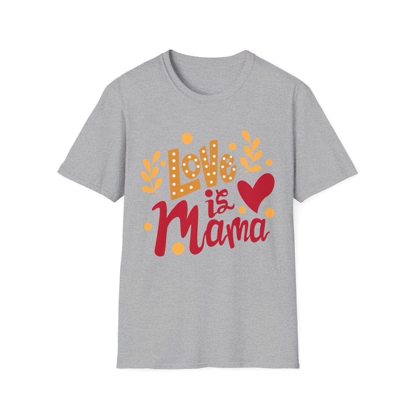 Love is Mama Unisex T-Shirt - Best Mom Ever Graphic Tee
