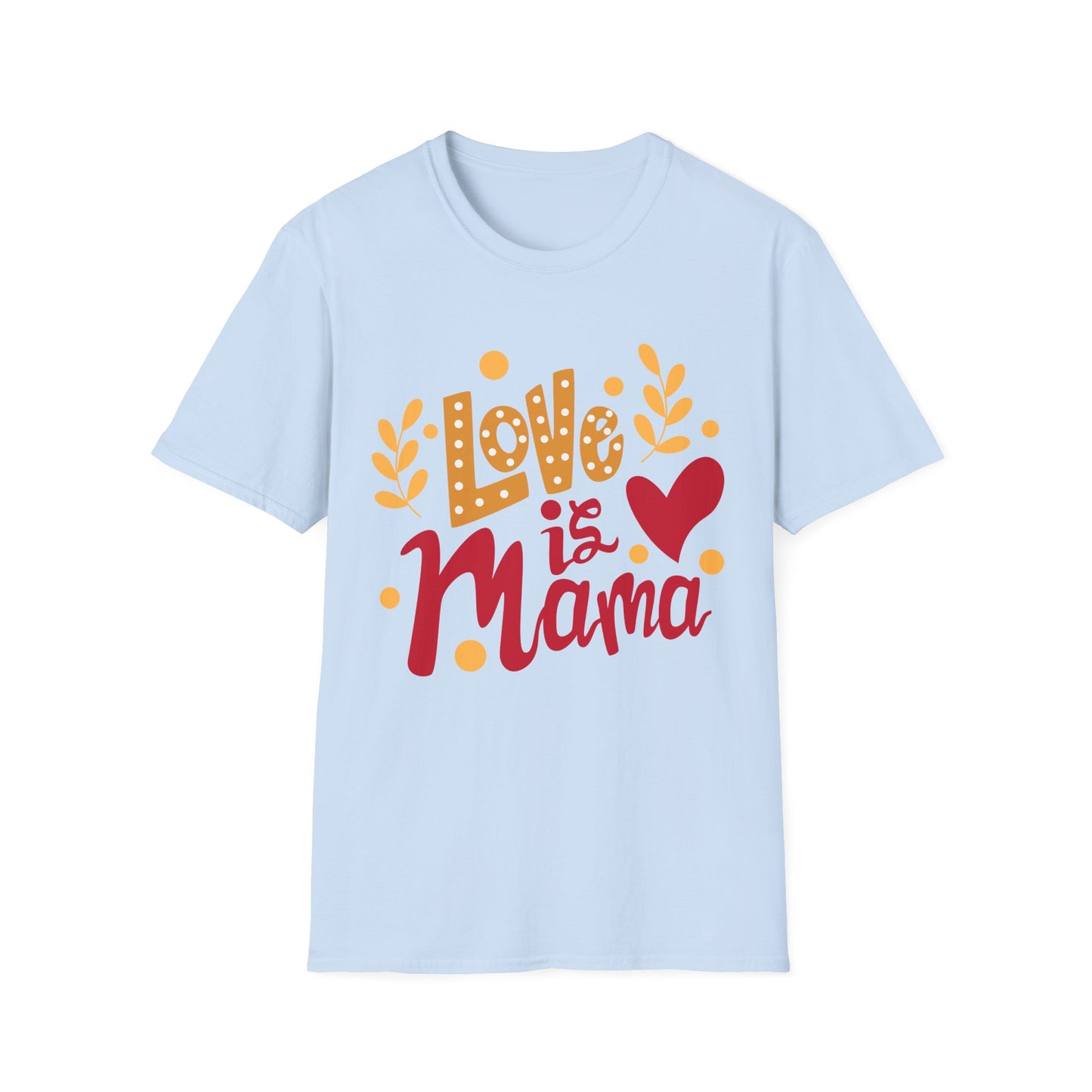 Love is Mama Unisex T-Shirt - Best Mom Ever Graphic Tee